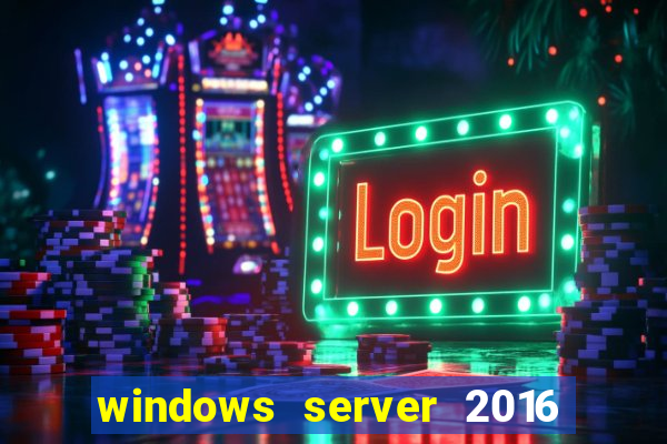 windows server 2016 download iso